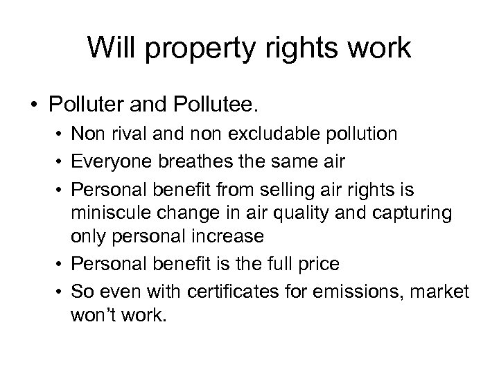 Will property rights work • Polluter and Pollutee. • Non rival and non excludable