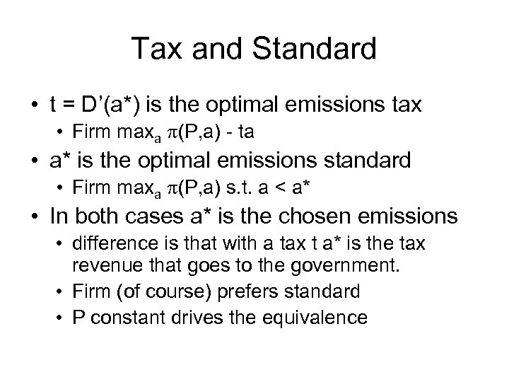 Tax and Standard • t = D’(a*) is the optimal emissions tax • Firm