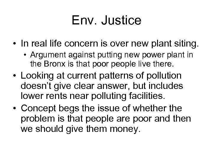 Env. Justice • In real life concern is over new plant siting. • Argument