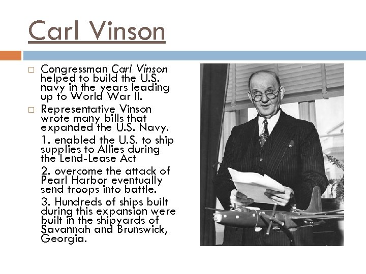 Carl Vinson Congressman Carl Vinson helped to build the U. S. navy in the