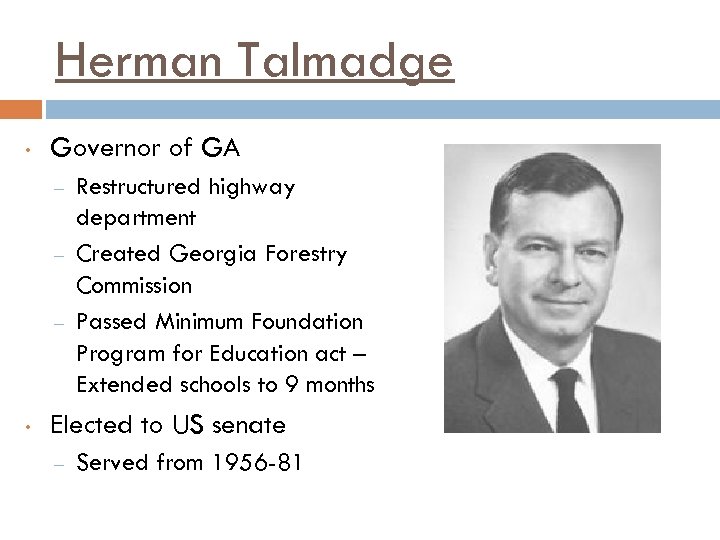 Herman Talmadge • Governor of GA – – – • Restructured highway department Created