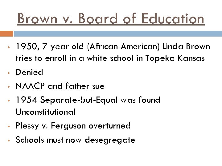 Brown v. Board of Education • • • 1950, 7 year old (African American)