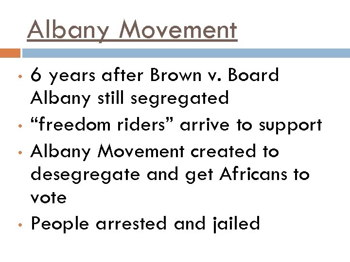 Albany Movement • • 6 years after Brown v. Board Albany still segregated “freedom