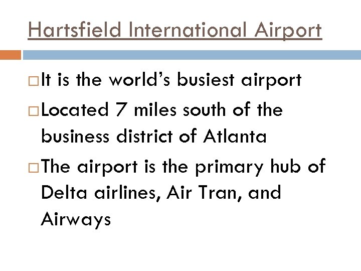 Hartsfield International Airport It is the world’s busiest airport Located 7 miles south of