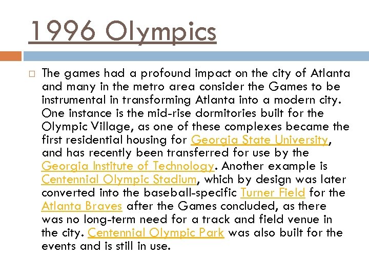 1996 Olympics The games had a profound impact on the city of Atlanta and