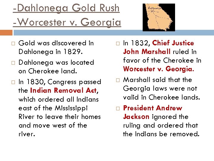 -Dahlonega Gold Rush -Worcester v. Georgia Gold was discovered in Dahlonega in 1829. Dahlonega