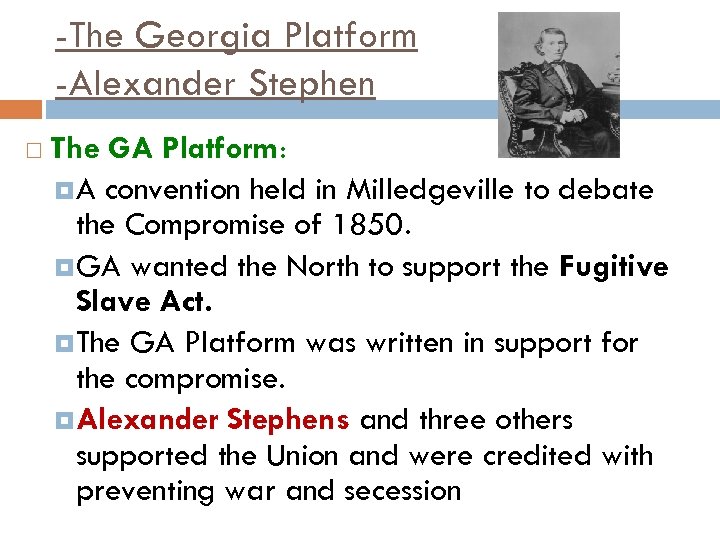 -The Georgia Platform -Alexander Stephen The GA Platform: A convention held in Milledgeville to