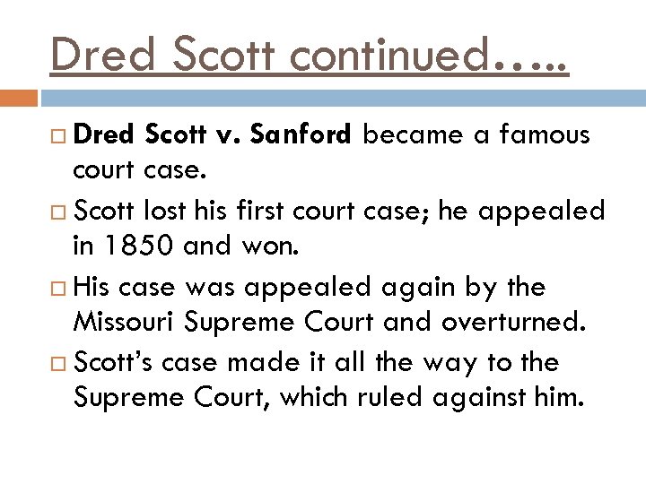 Dred Scott continued…. . Dred Scott v. Sanford became a famous court case. Scott