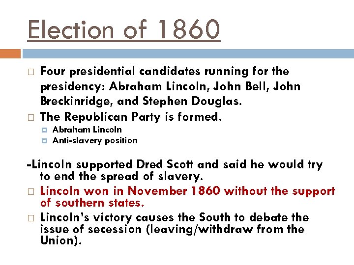 Election of 1860 Four presidential candidates running for the presidency: Abraham Lincoln, John Bell,