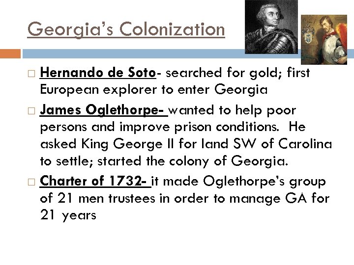 Georgia’s Colonization Hernando de Soto- searched for gold; first European explorer to enter Georgia