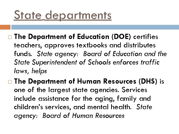 State departments The Department of Education (DOE) certifies teachers, approves textbooks and distributes funds.