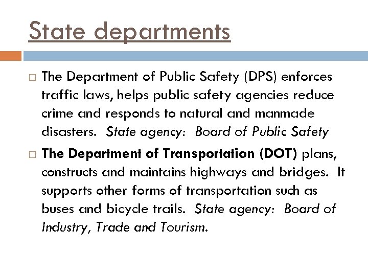State departments The Department of Public Safety (DPS) enforces traffic laws, helps public safety