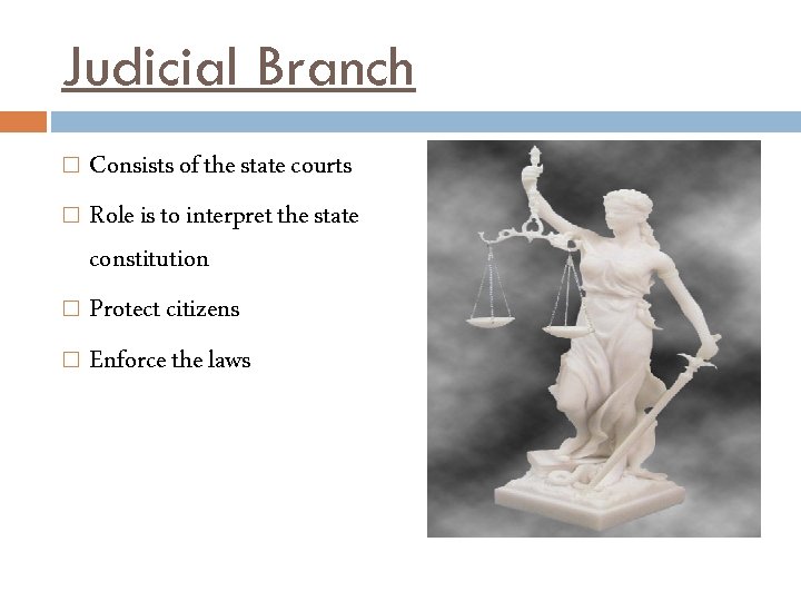 Judicial Branch Consists of the state courts Role is to interpret the state constitution