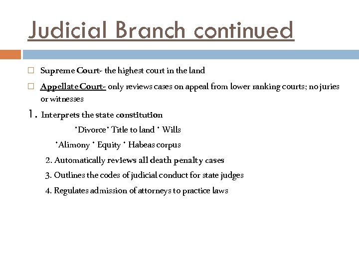 Judicial Branch continued Supreme Court- the highest court in the land Appellate Court- only
