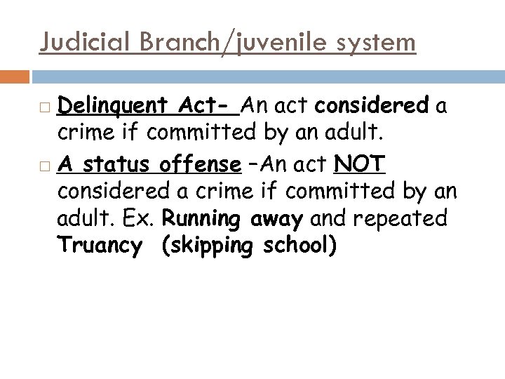 Judicial Branch/juvenile system Delinquent Act- An act considered a crime if committed by an