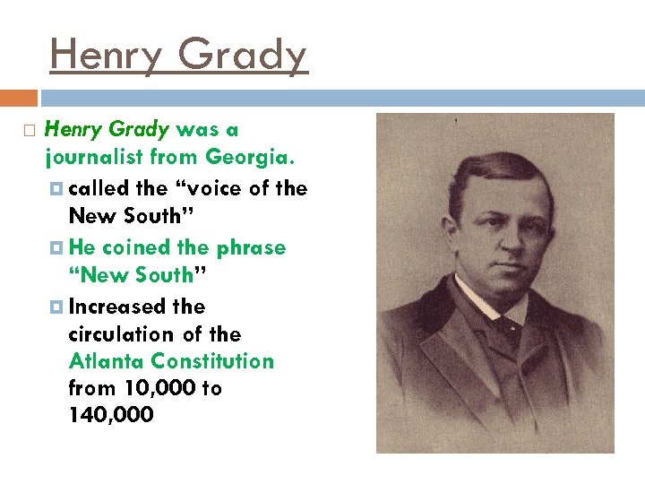 Henry Grady was a journalist from Georgia. called the “voice of the New South”