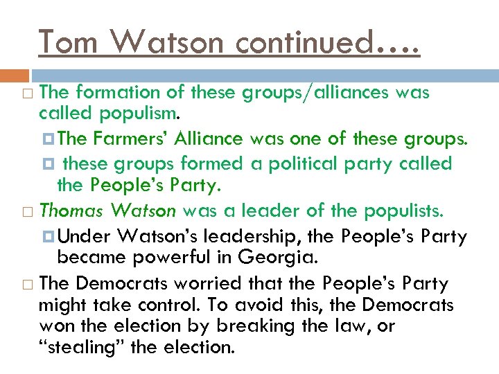 Tom Watson continued…. The formation of these groups/alliances was called populism. The Farmers’ Alliance