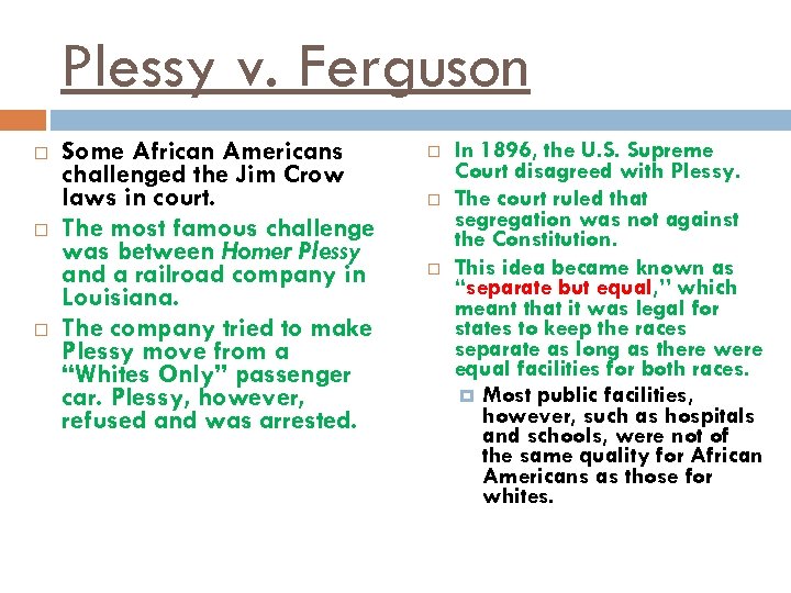 Plessy v. Ferguson Some African Americans challenged the Jim Crow laws in court. The