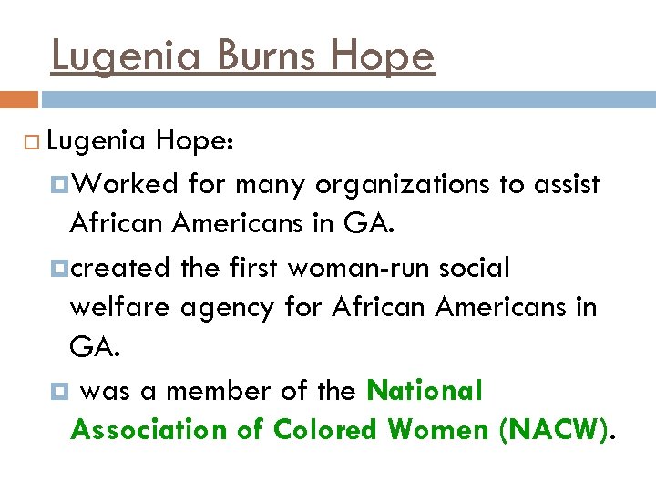 Lugenia Burns Hope Lugenia Hope: Worked for many organizations to assist African Americans in
