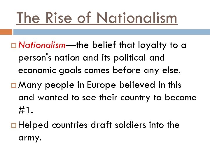 The Rise of Nationalism—the belief that loyalty to a person's nation and its political