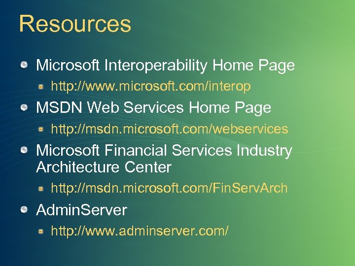 Resources Microsoft Interoperability Home Page http: //www. microsoft. com/interop MSDN Web Services Home Page