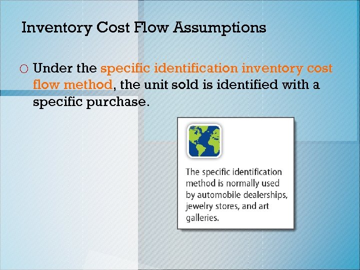 Inventory Cost Flow Assumptions o Under the specific identification inventory cost flow method, the