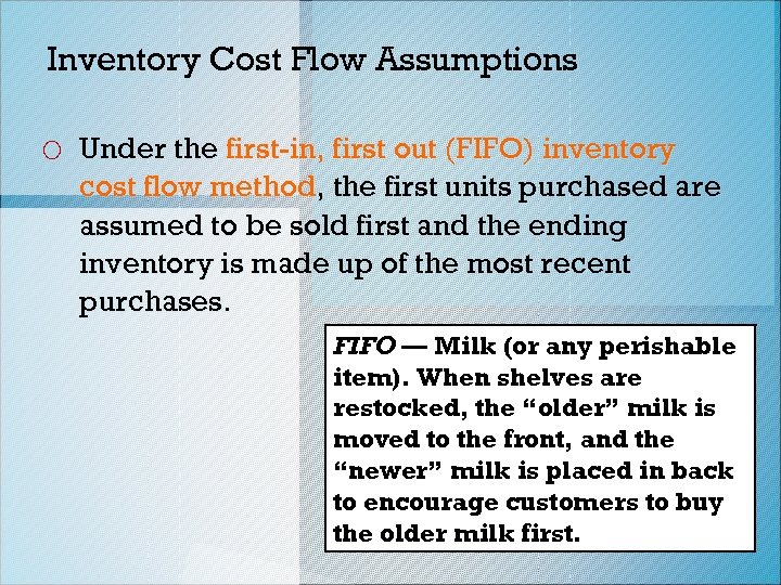 Inventory Cost Flow Assumptions o Under the first-in, first out (FIFO) inventory cost flow