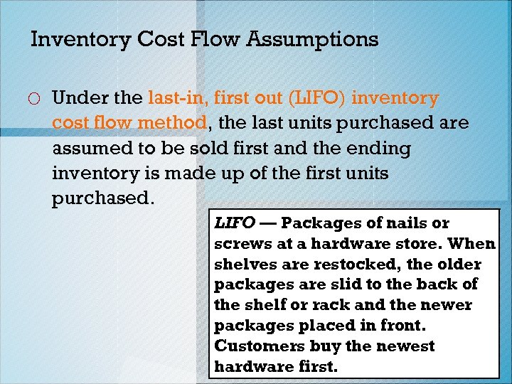 Inventory Cost Flow Assumptions o Under the last-in, first out (LIFO) inventory cost flow