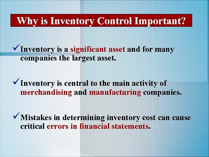 Why is Inventory Control Important? Important üInventory is a significant asset and for many