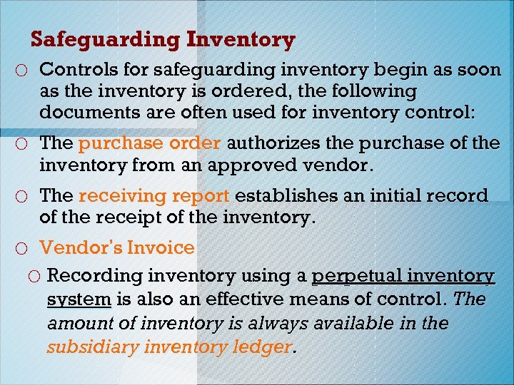 Safeguarding Inventory o Controls for safeguarding inventory begin as soon as the inventory is