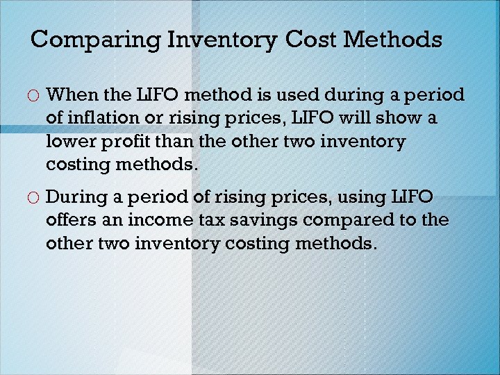 Comparing Inventory Cost Methods o When the LIFO method is used during a period