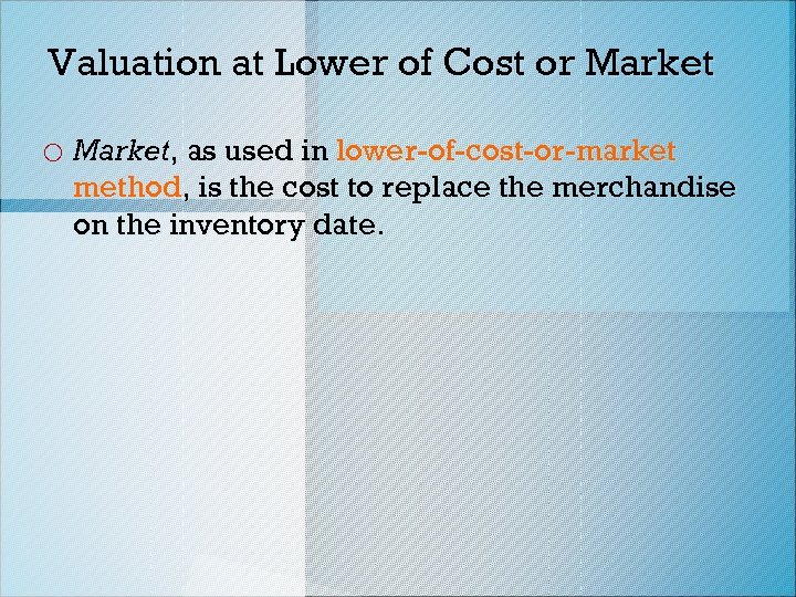 Valuation at Lower of Cost or Market o Market, as used in lower-of-cost-or-market method,