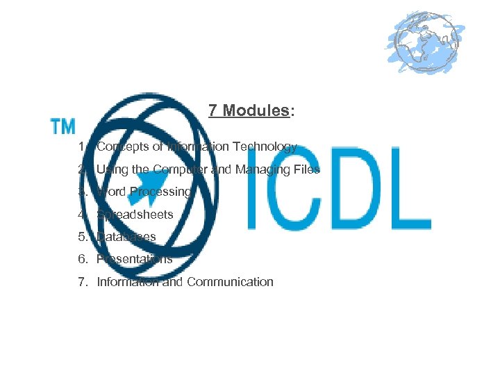 7 Modules: 1. Concepts of Information Technology 2. Using the Computer and Managing Files