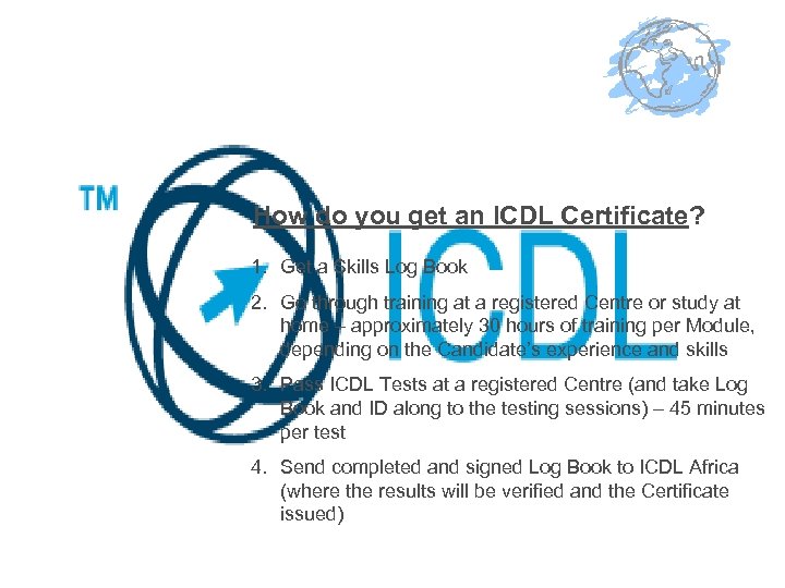 How do you get an ICDL Certificate? 1. Get a Skills Log Book 2.