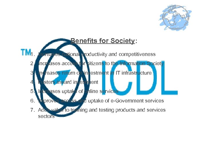 Benefits for Society: 1. Increases national productivity and competitiveness 2. Increases access for citizens