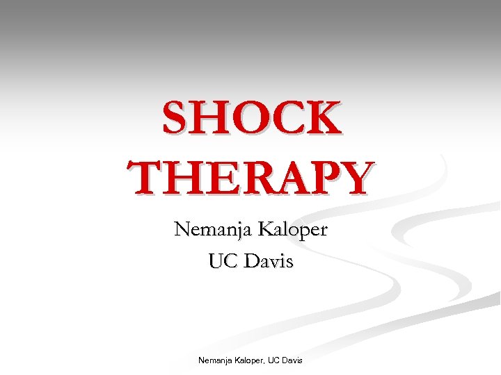 SHOCK THERAPY Nemanja Kaloper UC Davis Nemanja Kaloper, UC Davis 