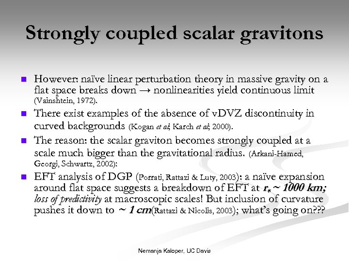 Strongly coupled scalar gravitons n However: naïve linear perturbation theory in massive gravity on