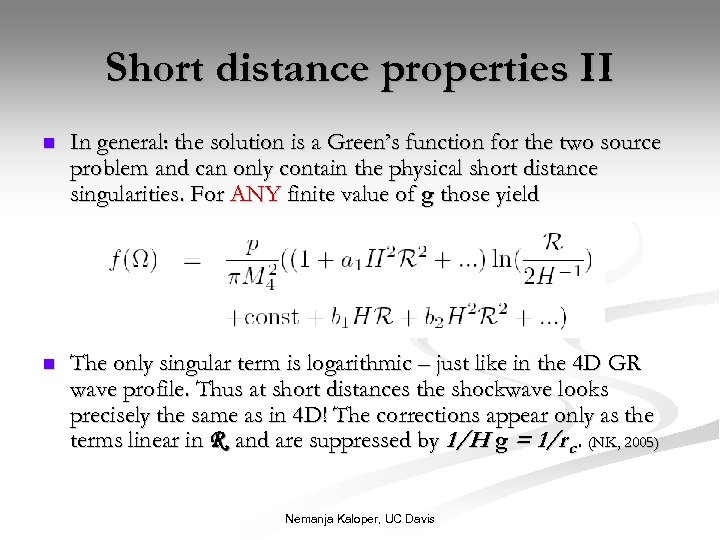 Short distance properties II n In general: the solution is a Green’s function for