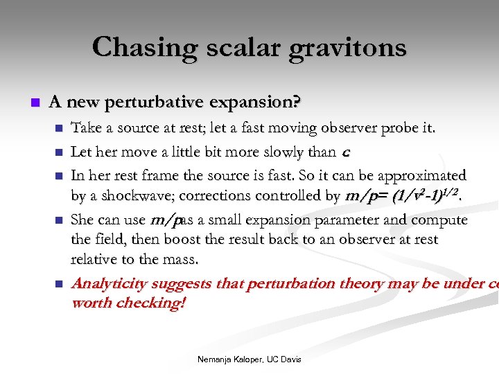 Chasing scalar gravitons n A new perturbative expansion? n n n Take a source