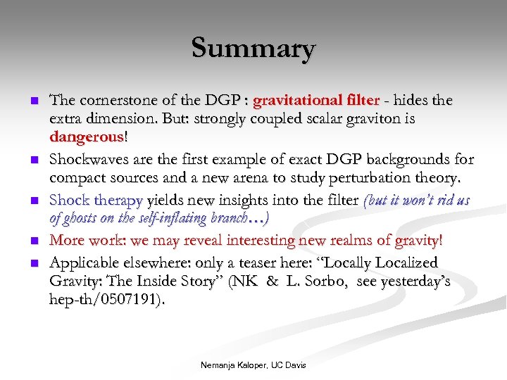 Summary n n n The cornerstone of the DGP : gravitational filter - hides