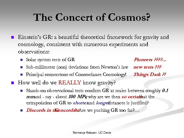 The Concert of Cosmos? n Einstein’s GR: a beautiful theoretical framework for gravity and