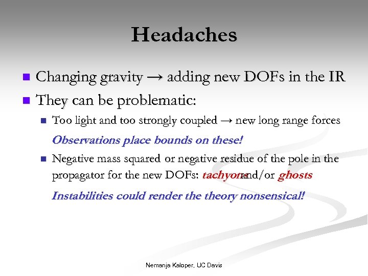 Headaches Changing gravity → adding new DOFs in the IR n They can be
