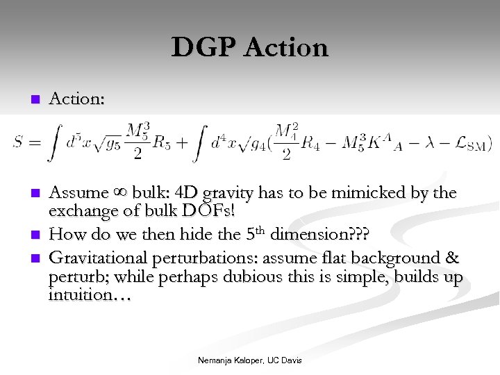 DGP Action n Action: n Assume ∞ bulk: 4 D gravity has to be