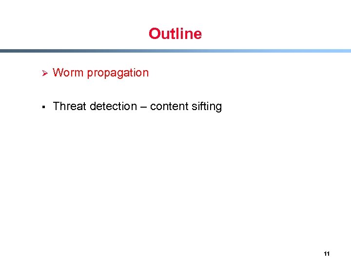 Outline Ø Worm propagation § Threat detection – content sifting 11 