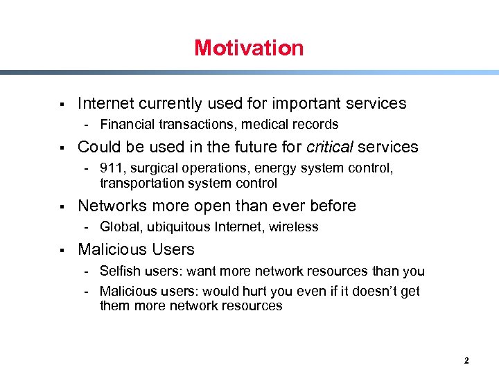 Motivation § Internet currently used for important services - Financial transactions, medical records §