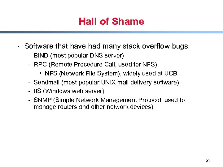 Hall of Shame § Software that have had many stack overflow bugs: - BIND