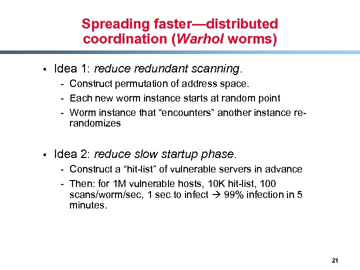 Spreading faster—distributed coordination (Warhol worms) § Idea 1: reduce redundant scanning. - Construct permutation