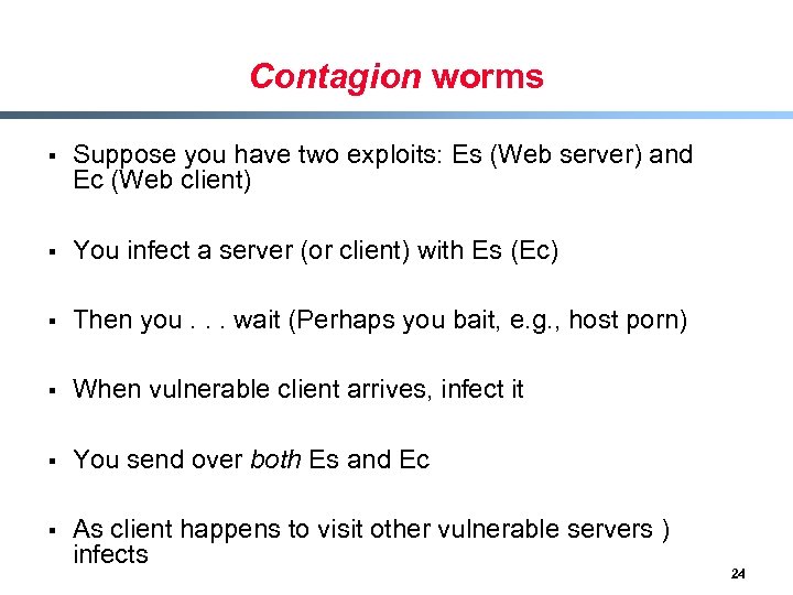 Contagion worms § Suppose you have two exploits: Es (Web server) and Ec (Web