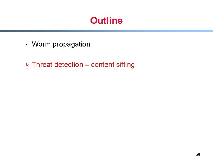 Outline § Worm propagation Ø Threat detection – content sifting 26 