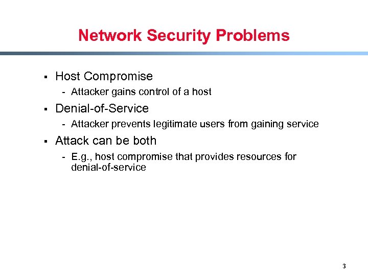 Network Security Problems § Host Compromise - Attacker gains control of a host §